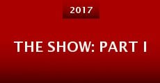 The Show: Part I (2017) stream