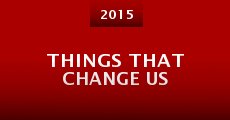 Things That Change Us (2015) stream