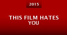 This Film Hates You (2015) stream