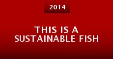 This Is A Sustainable Fish (2014)