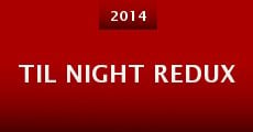 Til Night Redux (2014)