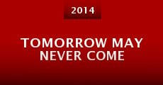 Película Tomorrow May Never Come