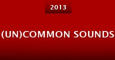 (Un)Common Sounds (2013) stream