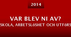 Var blev ni av? (del 3:) skola, arbetslöshet och utförsäkring (2014) stream