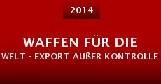 Waffen für die Welt - Export außer Kontrolle (2014)