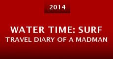 Película Water Time: Surf Travel Diary of a MadMan
