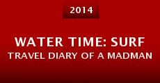 Water Time: Surf Travel Diary of a MadMan (2014) stream