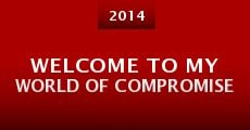 Película Welcome to My World of Compromise