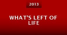 What's left of life (2013) stream