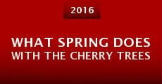 Ver película What Spring Does with the Cherry Trees