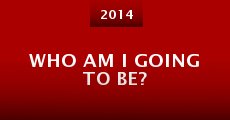 Who Am I Going to Be? (2014) stream