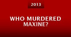 Who Murdered Maxine? (2013) stream