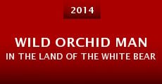 Película Wild Orchid Man in the Land of the White Bear