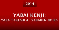 Yabai Kenji: Yaba Takeshi 4 - Yabaken no bôsô sôsa (2014) stream