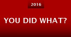 You Did What? (2016)