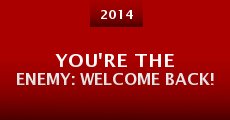 Película You're the Enemy: Welcome Back!